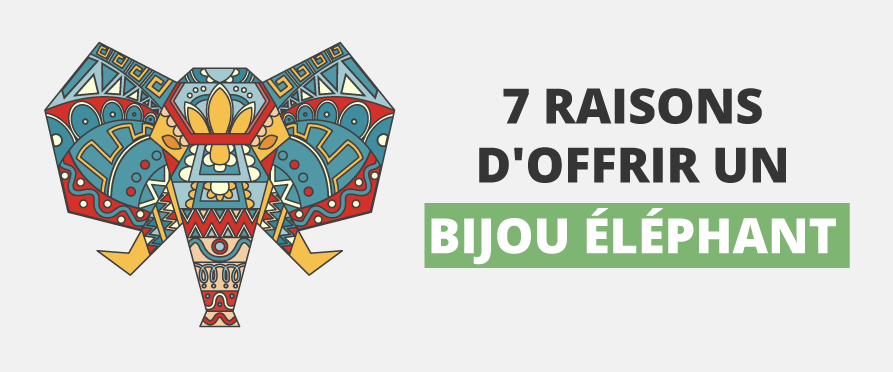 7 raisons d'offrir un bijou éléphant